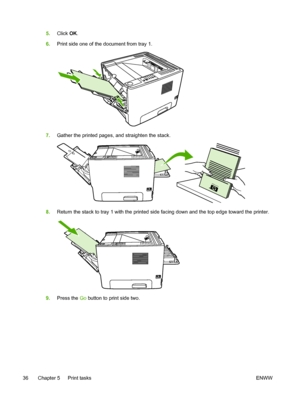 Page 46
5.Click  OK.
6. Print side one of the document from tray 1.
7.Gather the printed pages, and straighten the stack.
8.Return the stack to tray 1 with the printed side facing down and the top edge toward the printer.
9.Press the  Go button to print side two.
36 Chapter 5   Print tasks ENWW
 