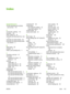 Page 153
Index
Symbols/Numerics
10/100 networking and wirelessprint servers 113
A
accessories, ordering 112
acoustics 126
alerts, setting up 48
automatic two-sided path door, rear 5
automatic two-sided printing 38
automatic two-sided printing media-
size selector 5
B
blank pages 89
booklets 41
button, print-cartridge-door 4
C
canceling a print job 43
card stock guidelines for using 21
printing on 30
cleaning media path 61
pickup roller (tray 1) 63
pickup roller (tray 2) 66
printer 60
clearing jams 97...