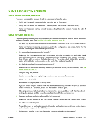 Page 111Solve connectivity problems
Solve direct-connect problems
If you have connected the product directly to a computer, check the cable.
●Verify that the cable is connected to the computer and to the product.
● Verify that the cable is not longer than 2 meters (6 feet). Replace the cable if necessary.
● Verify that the cable is working correctly by connecting it to another product. Replace the cable if
necessary.
Solve network problems
Check the following items to verify that the product 
is communicating...