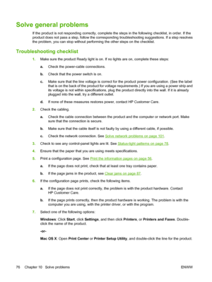 Page 86Solve general problems
If the product is not responding correctly, complete the steps in the following checklist, in order. If the
product does not pass a step, follow the corresponding troubleshooting suggestions. If a step resolves
the problem, you can stop without performing the other steps on the checklist.
Troubleshooting checklist
1.Make sure the product Ready light is on. If no lights are on, complete these steps:
a.Check the power-cable connections.
b. Check that the power switch is on.
c. Make...