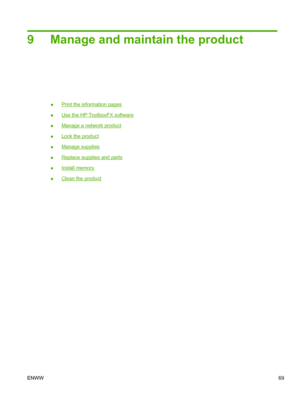 Page 819 Manage and maintain the product
●Print the information pages
●
Use the HP ToolboxFX software
●
Manage a network product
●
Lock the product
●
Manage supplies
●
Replace supplies and parts
●
Install memory
●
Clean the product
ENWW 69
 