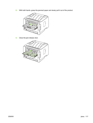 Page 1292.With both hands, grasp the jammed paper and slowly pull it out of the product.
3.Close the jam-release door.
ENWW Jams 117
 