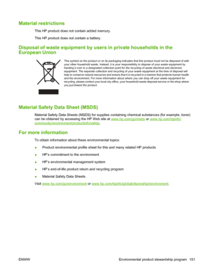 Page 163Material restrictions
This HP product does not contain added mercury.
This HP product does not contain a battery.
Disposal of waste equipment by users in private households in the
European Union
This symbol on the product or on its packaging indicate s that this product must not be disposed of with
your other household waste. Instead, it is your responsibility to dispose of your waste equipment by
handing it over to a designated collection point for  the recycling of waste electrical and electronic...