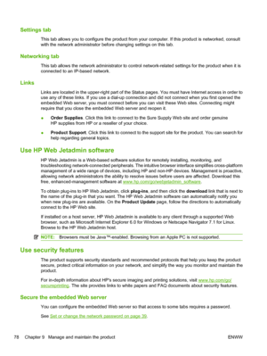 Page 90Settings tab
This tab allows you to configure the product from your computer. If this product is networked, consult
with the network administrator before changing settings on this tab.
Networking tab
This tab allows the network administrator to control network-related settings for the product when it is
connected to an IP-based network.
Links
Links are located in the upper-right part of the Status pages. You must have Internet access in order to
use any of these links. If you use a dial-up connection and...