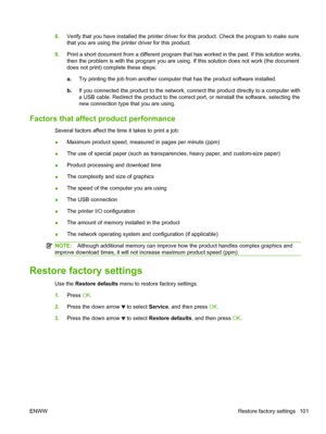 Page 1138.Verify that you have installed the printer driver for this product. Check the program to make sure
that you are using the printer driver for this product.
9. Print a short document from a different program that has worked in the past. If this solution works,
then the problem is with the program you are using. If this solution does not work (the document
does not print) complete these steps:
a.Try printing the job from another computer that has the product software installed.
b. If you connected the...