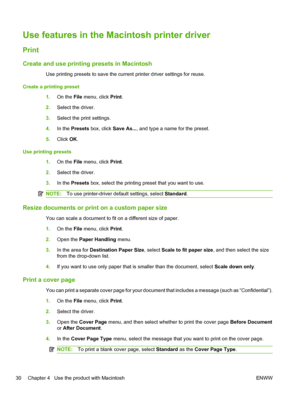 Page 42Use features in the Macintosh printer driver
Print
Create and use printing presets in Macintosh
Use printing presets to save the current printer driver settings for reuse.
Create a printing preset 1.On the File  menu, click  Print.
2. Select the driver.
3. Select the print settings.
4. In the  Presets  box, click  Save As..., and type a name for the preset.
5. Click  OK.
Use printing presets 1.On the File  menu, click  Print.
2. Select the driver.
3. In the  Presets  box, select the printing preset that...