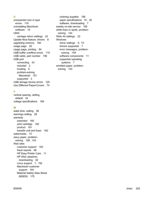 Page 215
U
unexpected size or typeerrors 116
uninstalling Macintosh
software 10
UNIX carriage return settings 24
Update Now feat ure, drivers 8
upgrading memory 182
usage page 20
usage page, printing 84
USB buffer overflow errors 115
USB cable, part number 158
USB port
connecting 43
included 2
locating 6
problem-solvingMacintosh 151
supported 3
USB storage device errors 125
Use Different Paper/Covers 74
V
vertical spacing, setting default 24
voltage specifications 169
W
wake time, setting 28
warnings setting 28...