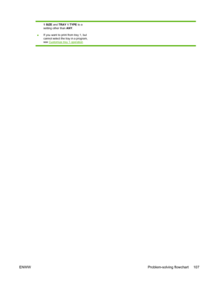 Page 119
1 SIZE and TRAY 1 TYPE  to a
setting other than  ANY.
● If you want to print from tray 1, but
cannot select the tray in a program,
see 
Customize tray 1 operation
ENWW
Problem-solving flowchart 107
 