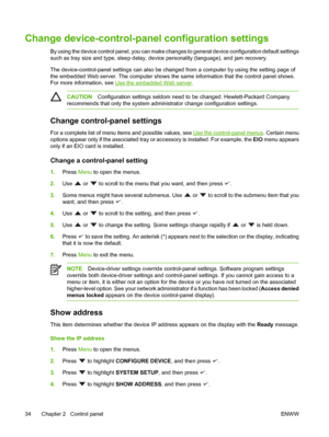 Page 46
Change device-control-panel configuration settings
By using the device control panel,  you can make changes to general device configuration default settings
such as tray size and type, sleep delay, devi ce personality (language), and jam recovery.
The device-control-panel settings can also be chan ged from a computer by using the setting page of
the embedded Web server. The computer shows the same information that the control panel shows.
For more information, see 
Use the embedded Web server ....