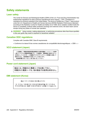 Page 232Safety statements
Laser safety
The Center for Devices and Radiological Health (CDRH) of the U.S. Food and Drug Administration has
implemented regulations for laser products manufactured since August 1, 1976. Compliance is
mandatory for products marketed in the United States. The device is certified as a “Class 1” laser product
under the U.S. Department of Health and Human Services (DHHS) Radiation Performance Standard
according to the Radiation Control for Health and Safety Act of 1968. Since radiation...