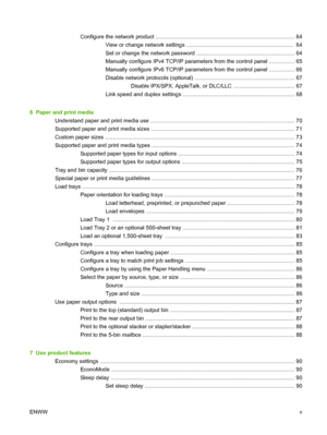 Page 7Configure the network product ........................................................................................... 64
View or change network settings ......................................................................  64
Set or change the network password ................................................................ 64
Manually configure IPv4 TCP/IP parameters from the control panel ................ 65
Manually configure IPv6 TCP/IP parameters from the control panel ................ 66...