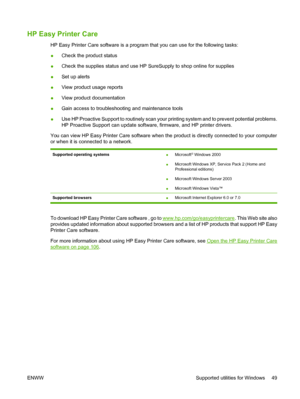 Page 61HP Easy Printer Care
HP Easy Printer Care software is a program that you can use for the following tasks:
●Check the product status
●Check the supplies status and use HP SureSupply to shop online for supplies
●Set up alerts
●View product usage reports
●View product documentation
●Gain access to troubleshooting and maintenance tools
●Use HP Proactive Support to routinely scan your printing system and to prevent potential problems.
HP Proactive Support can update software, firmware, and HP printer...