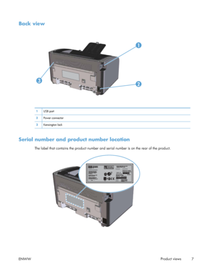 Page 21Back view
2
1
3
1USB port
2 Power connector
3 Kensington lock
Serial number and product number location
The label that contains the product number and serial number is on the rear of the product.
ENWW Product views
7
 