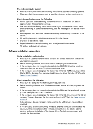 Page 155
Check the computer system
• Make sure that your computer is running one of the supported operating systems.
• Make sure that the computer meets  at least the minimum system requirements.
Check the device to ensure the following
• Power light is on and not blinking. When the device is first turned on, it takes approximately 45 seconds to warm up.
• The device is in the Ready state, and no other lights on the device control panel are lit or blinking. If lights are lit or blinking, see the message on the...