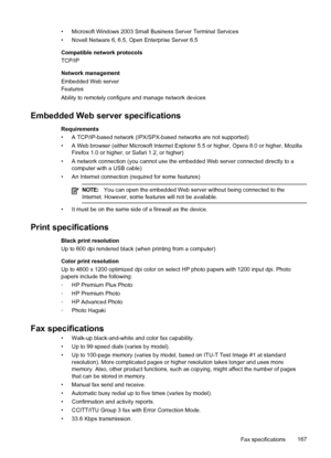 Page 171
• Microsoft Windows 2003 Small Business Server Terminal Services
• Novell Netware 6, 6.5, Open Enterprise Server 6.5
Compatible network protocols
TCP/IP
Network management
Embedded Web server
Features
Ability to remotely configure and manage network devices
Embedded Web server specifications
Requirements
• A TCP/IP-based network (IPX/SPX-based networks are not supported)
• A Web browser (either Microsoft Internet Explorer 5.5 or higher, Opera 8.0 or higher, Mozilla
Firefox 1.0 or higher, or Safari 1.2,...