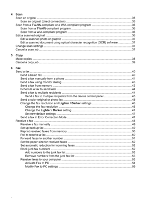 Page 6
4 ScanScan an original .............................................................................................................. ........35
Scan an original (direct connection) ......... .........................................................................35
Scan from a TWAIN-compliant or a WIA-compliant program  ..................................................36
Scan from a TWAIN-compliant program ............ ...............................................................36
Scan from a...