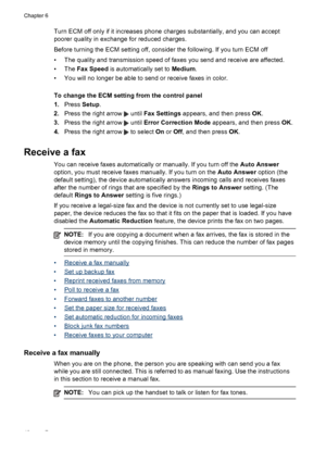 Page 52
Turn ECM off only if it increases phone charges substantially, and you can accept
poorer quality in exchange for reduced charges.
Before turning the ECM setting off, consider the following. If you turn ECM off
• The quality and transmission speed of faxes you send and receive are affected.
• The Fax Speed  is automatically set to  Medium.
• You will no longer be able to send or receive faxes in color.
To change the ECM setting from the control panel
1. Press  Setup.
2. Press the right arrow 
 until  Fax...