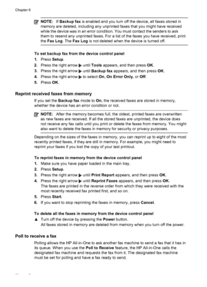 Page 54
NOTE:If Backup fax  is enabled and you turn off the device, all faxes stored in
memory are deleted, including any unprinted faxes that you might have received
while the device was in an error condition.  You must contact the senders to ask
them to resend any unprinted faxes. For a list of the faxes you have received, print
the  Fax Log . The Fax Log  is not deleted when the device is turned off.
To set backup fax from the device control panel
1.Press  Setup.
2. Press the right arrow 
 until  Tools...