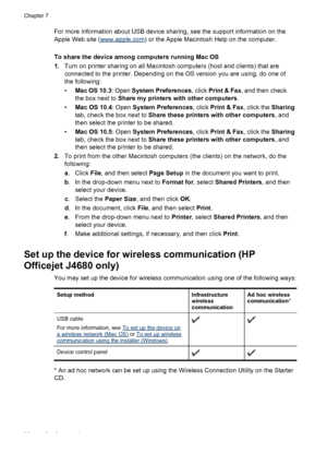 Page 100
For more information about USB device sharing, see the support information on the
Apple Web site (
www.apple.com ) or the Apple Macintosh Help on the computer.
To share the device among computers running Mac OS
1. Turn on printer sharing on all Macintosh computers (host and clients) that are
connected to the printer. Depending on the OS version you are using, do one of
the following:
•Mac OS 10.3 : Open System Preferences , click Print & Fax , and then check
the box next to  Share my printers with other...