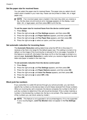 Page 56
Set the paper size for received faxes
You can select the paper size for received faxes. The paper size you select should
match what is loaded in your main tray. Faxes  can be printed on letter, A4, or legal
paper only.
NOTE: If an incorrect paper size is loaded in  the main tray when you receive a
fax, the fax does not print and an error message appears on the display. Load
letter, A4, or legal paper, and then press  OK to print the fax.
To set the paper size for received faxes from the device control...