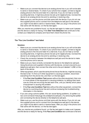 Page 130• Make sure you connect the device to an analog phone line or you will not be able
to send or receive faxes. To check if your phone line is digital, connect a regular
analog phone to the line and listen for a dial tone. If you do not hear a normal
sounding dial tone, it might be a phone line set up for digital phones. Connect the
device to an analog phone line and try sending or receiving a fax.
• Make sure you use the phone cord that came with the device. If you do not use
the supplied phone cord to...