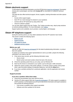 Page 144Obtain electronic support
To find support and warranty information, go to the HP Web site at www.hp.com/support. If prompted,
choose your country/region, and then click Contact HP for information on calling for technical
support.
This Web site also offers technical support, drivers, supplies, ordering information and other options
such as:
• Access online support pages.
• Send HP an e-mail message for answers to your questions.
• Connect with an HP technician by using online chat.
• Check for software...