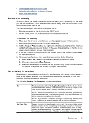 Page 55•Set the paper size for received faxes
•
Set automatic reduction for incoming faxes
•
Block junk fax numbers
Receive a fax manually
When you are on the phone, the person you are speaking with can send you a fax while
you are still connected. This is referred to as manual faxing. Use the instructions in this
section to receive a manual fax.
You can receive faxes manually from a phone that is:
• Directly connected to the device (on the 2-EXT port)
• On the same phone line, but not directly connected to the...