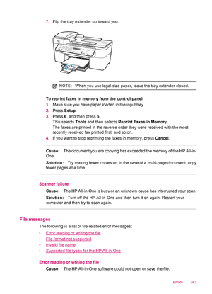 Page 2457.Flip the tray extender up toward you.
NOTE:When you use legal-size paper, leave the tray extender closed.
To reprint faxes in memory from the control panel
1.Make sure you have paper loaded in the input tray.
2.Press Setup.
3.Press 6, and then press 5.
This selects Tools and then selects Reprint Faxes in Memory.
The faxes are printed in the reverse order they were received with the most
recently received fax printed first, and so on.
4.If you want to stop reprinting the faxes in memory, press Cancel....