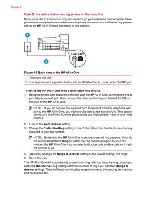 Page 34Case D: Fax with a distinctive ring service on the same line
If you subscribe to a distinctive ring service (through your telephone company) that allows
you to have multiple phone numbers on one phone line, each with a different ring pattern,
set up the HP All-in-One as described in this section.
Figure 4-3 Back view of the HP All-in-One
1Telephone wall jack
2Use the phone cord supplied in the box with the HP All-in-One to connect to the 1-LINE port
To set up the HP All-in-One with a distinctive ring...