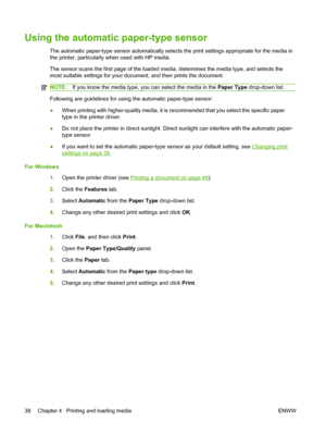 Page 48Using the automatic paper-type sensor
The automatic paper-type sensor automatically selects the print settings appropriate for the media in
the printer, particularly when used with HP media.
The sensor scans the first page of the loaded media, determines the media type, and selects the
most suitable settings for your document, and then prints the document.
NOTE:If you know the media type, you can select the media in the Paper Type drop-down list.
Following are guidelines for using the automatic...
