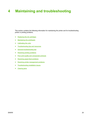 Page 374 Maintaining and troubleshooting
This section contains the following information for maintaining the printer and for troubleshooting
printer or printing problems.
●
Replacing the ink cartridges
●
Maintaining the printheads
●
Calibrating the color
●
Troubleshooting tips and resources
●
General troubleshooting tips
●
Resolving printing problems
●
Poor print quality and unexpected printouts
●
Resolving paper-feed problems
●
Resolving printer management problems
●
Troubleshooting installation issues
●...