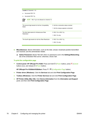 Page 86Locale 2: Channels 1-14:
●low-power 802.11b
●low-power 802.11g
NOTE802.11g is not allowed on channel 14.
The second digit stands for Ad-Hoc Compatibility
Mode0: Ad-Hoc connection status nominal
1: Ad-Hoc always appears connected
The third digit stands for Infrastructure Rate
Restriction0: 802.11b or 802.11g
1: 802.11b only
The fourth digit stands for Ad-Hoc Rate Restriction 0: 802.11b or 802.11g
1: 802.11b only
4.Miscellaneous: Shows information, such as the total, unicast, broadcast packets transmitted...