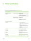 Page 117C
Printer specifications
For media and media-handling specifications, see Selecting print media.
Physical specifications
Available models and physical
dimensions
Size (width x depth x height)HP Officejet Pro K550: 
496 x 403.2 x 212.5 mm (19.5 x 15.9 x 8.4 inches)
HP Officejet Pro K550dtn/K550dtwn: 
496 x 503.9 x 301.2 mm (19.5 x 19.8 x 11.9 inches)
 Weight (does not include
printheads or ink cartridges)HP Officejet Pro K550:  
9.7 kg (21.4 lb)
HP Officejet Pro K550dtn/K550dtwn:  
12.9 kg (28.5 lb)...