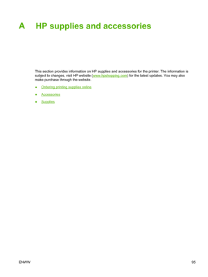 Page 103A
HP supplies and accessories
This section provides information on HP supplies and accessories for the printer. The information is
subject to changes, visit HP website (
www.hpshopping.com) for the latest updates. You may also
make purchase through the website.
●
Ordering printing supplies online
●
Accessories
●
Supplies
ENWW95
 