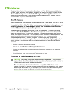 Page 124FCC statement
The United States Federal Communications Commission (in 47 cfr 15.105) has specified that the
following notices be brought to the attention of users of this product. This device complies with part
15 of the FCC rules. Operation is subject to the following two conditions: (1) This device may not
cause harmful interference, and (2) this device must accept any interference received, including
interference that may cause undesired operation.
Shielded cables
Use of a shielded data cable is...