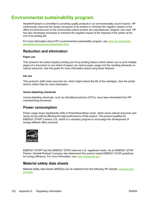 Page 130Environmental sustainability program
Hewlett-Packard is committed to providing quality products in an environmentally sound manner. HP
continuously improves the design processes of its printers to minimize the negative impact on the
office environment and on the communities where printers are manufactured, shipped, and used. HP
has also developed processes to minimize the negative impact of the disposal of the printer at the
end of its printing life.
For more information about HPs environmental...