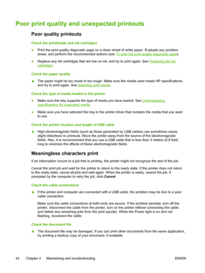 Page 52Poor print quality and unexpected printouts
Poor quality printouts
Check the printheads and ink cartridges
●Print the print quality diagnostic page on a clean sheet of white paper. Evaluate any problem
areas, and perform the recommended actions (see 
To print the print quality diagnostic page).
●Replace any ink cartridges that are low on ink, and try to print again. See 
Replacing the ink
cartridges.
Check the paper quality
▲The paper might be too moist or too rough. Make sure the media used meets HP...