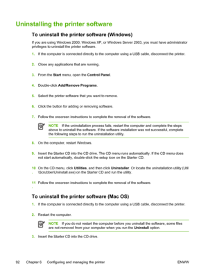 Page 100Uninstalling the printer software
To uninstall the printer software (Windows) 
If you are using Windows 2000, Windows XP, or Windows Server 2003, you must have administrator
privileges to uninstall the printer software.
1.If the computer is connected directly to the computer using a USB cable, disconnect the printer.
2.Close any applications that are running.
3.From the Start menu, open the Control Panel.
4.Double-click Add/Remove Programs.
5.Select the printer software that you want to remove.
6.Click...