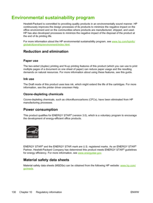 Page 138Environmental sustainability program
Hewlett-Packard is committed to providing quality products in an environmentally sound manner. HP
continuously improves the design processes of its products to minimize the negative impact on the
office environment and on the communities where products are manufactured, shipped, and used.
HP has also developed processes to minimize the negative impact of the disposal of the product at
the end of its printing life.
For more information about the HP environmental...