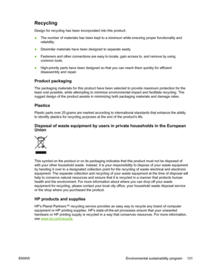 Page 139Recycling
Design for recycling has been incorporated into this product:
●The number of materials has been kept to a minimum while ensuring proper functionality and
reliability.
●Dissimilar materials have been designed to separate easily.
●Fasteners and other connections are easy to locate, gain access to, and remove by using
common tools.
●High-priority parts have been designed so that you can reach them quickly for efficient
disassembly and repair.
Product packaging
The packaging materials for this...