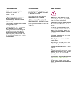 Page 4Copyright Information
© 2005 Copyright Hewlett-Packard
Development Company, L.P.
Edition 1, 5/2005
Reproduction, adaptation or translation
without prior written permission is
prohibited, except as allowed under the
copyright laws.
The information contained herein is subject
to change without notice.
The only warranties for HP products and
services are set forth in the express
warranty statements accompanying such
products and services. Nothing herein
should be construed as constituting an
additional...