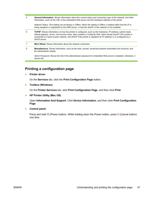 Page 555General Information: Shows information about the current status and connection type of the network, and other
information, such as the URL of the embedded Web server and the hardware address of the printer.
Network Status: This setting can be Ready or Offline. When the setting is Offline, it implies either that the IP is
being assigned or negotiated by the DNS server, or that the AutoIP or the network is not available.
6TCP/IP: Shows information on how the printer is configured, such as the hostname, IP...