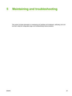 Page 655 Maintaining and troubleshooting
This section provides information on maintaining ink cartridges and printheads, calibrating color and
line feed, using the configuration page, and troubleshooting various problems.
ENWW57
 