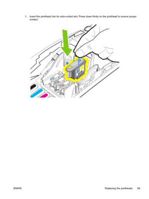 Page 775.Insert the printhead into its color-coded slot. Press down firmly on the printhead to ensure proper
contact.
ENWWReplacing the printheads 69
 