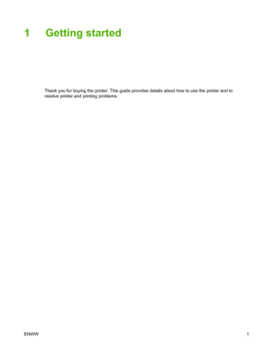 Page 91 Getting started
Thank you for buying the printer. This guide provides details about how to use the printer and to
resolve printer and printing problems.
ENWW1
 