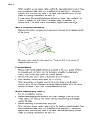 Page 68• When using thin special media, make sure that the tray is completely loaded. If you
are using special media that is only available in small quantities, try placing the
special media on top of other paper of the same size to help fill the tray. (Some
media is picked up more easily if the tray is full.)
• If you are using thick special media (such as brochure paper), load media so that
the tray is between 1/4 and 3/4 full. If necessary, place the media on top
of other paper of the same size so that the...