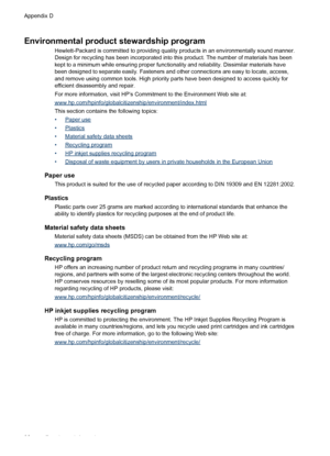 Page 100Environmental product stewardship program
Hewlett-Packard is committed to providing quality products in an environmentally sound manner.
Design for recycling has been incorporated into this product. The number of materials has been
kept to a minimum while ensuring proper functionality and reliability. Dissimilar materials have
been designed to separate easily. Fasteners and other connections are easy to locate, access,
and remove using common tools. High priority parts have been designed to access...