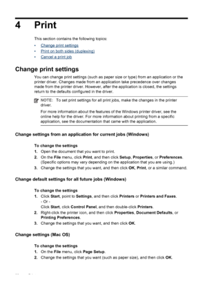 Page 344 Print
This section contains the following topics:
•
Change print settings
•
Print on both sides (duplexing)
•
Cancel a print job
Change print settings
You can change print settings (such as paper size or type) from an application or the
printer driver. Changes made from an application take precedence over changes
made from the printer driver. However, after the application is closed, the settings
return to the defaults configured in the driver.
NOTE:To set print settings for all print jobs, make the...