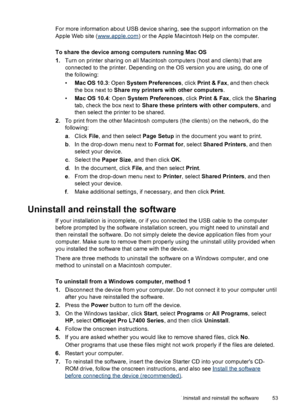 Page 57For more information about USB device sharing, see the support information on the
Apple Web site (
www.apple.com) or the Apple Macintosh Help on the computer.
To share the device among computers running Mac OS
1.Turn on printer sharing on all Macintosh computers (host and clients) that are
connected to the printer. Depending on the OS version you are using, do one of
the following:
•Mac OS 10.3: Open System Preferences, click Print & Fax, and then check
the box next to Share my printers with other...