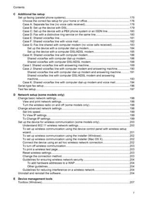 Page 11C Additional fax setup
Set up faxing (parallel phone systems)..................................................................................175
Choose the correct fax setup for your home or office.......................................................176
Case A: Separate fax line (no voice calls received).........................................................178
Case B: Set up the device with DSL.................................................................................179
Case C: Set up the...